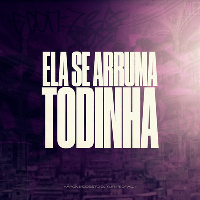 Ela Se Arruma Todinha/Dj Yuri Pedrada & Aaron Modesto
