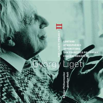 Ligeti Project Vol. 2: Lontano; Atmosph鑽es; Apparitions; San Francisco Polyphony; Concert Rom穗esc/Berliner Philharmoniker & Jonathan Nott