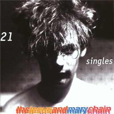 アルバム/21 Singles/The Jesus And Mary Chain