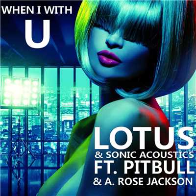 When I'm With U (feat. Pitbull & A Rose Jackson) [DDei & Estate Remix Edit]/Lotus & Sonic Acoustics