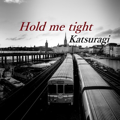 Hold me tight/Katsuragi