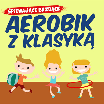 アルバム/Aerobik z klasyka/Spiewajace Brzdace