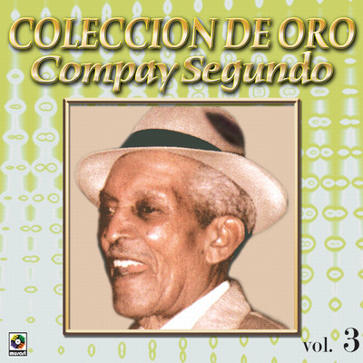 アルバム/Coleccion De Oro: El Inolvidable, Vol. 3/Compay Segundo
