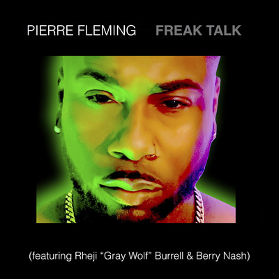Freak Talk (feat. Berry Nash & Rheji ”Gray Wolf” Burrell)/Pierre Fleming