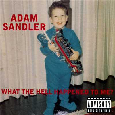アルバム/What The Hell Happened To Me？/Adam Sandler