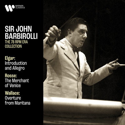 Elgar: Introduction and Allegro, Op. 47 - Rosse: The Merchant of Venice - Wallace: Overture from Maritana/Sir John Barbirolli