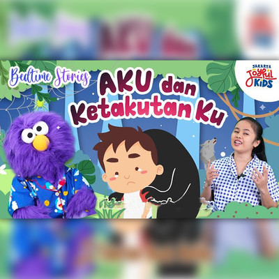 Aku Dan Ketakutanku Bed Time Stories/Jakarta Joyful Kids