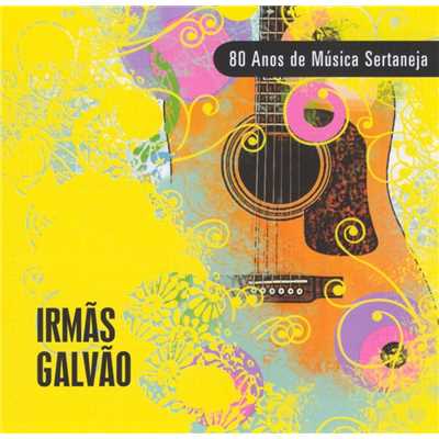 80 Anos de Musica Sertaneja/Irmas Galvao