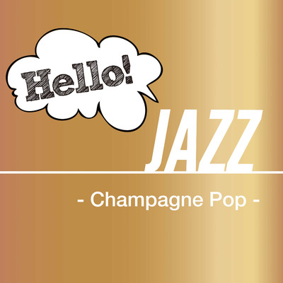 アルバム/Hello！ Jazz - Champagne Pop -/Various Artists