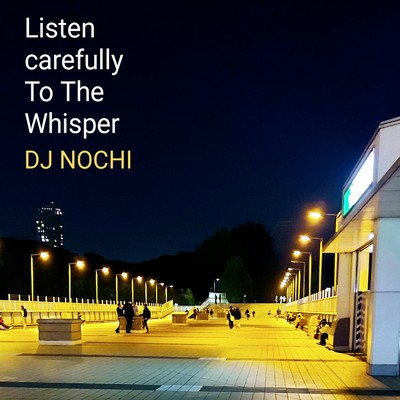 Listen Carefully To The Whisper/DJ NOCHI