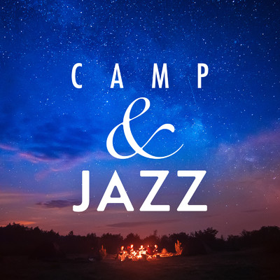 Camp & Jazz 〜暖かい焚き火を眺めながら〜/Circle of Notes & Cafe lounge Jazz