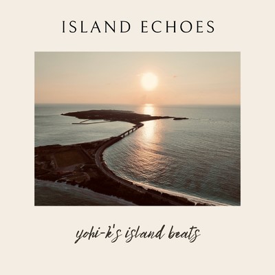 Island Echoes/yohi-k's island beats