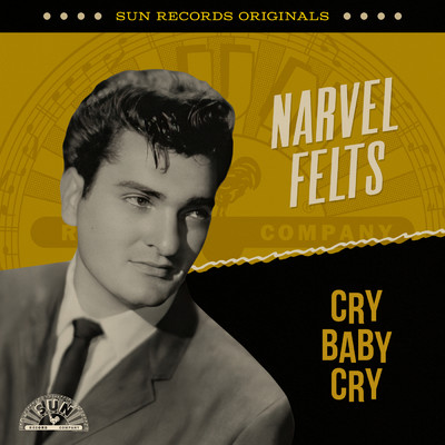 Sun Records Originals: Cry Baby Cry/Narvel Felts