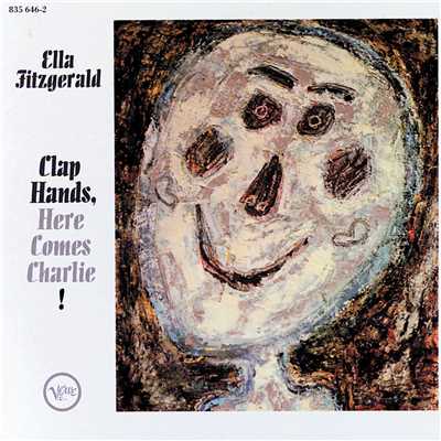 Clap Hands, Here Comes Charlie！ (Expanded Edition)/エラ・フィッツジェラルド