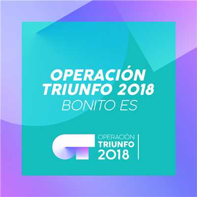 Bonito Es (Operacion Triunfo 2018)/Operacion Triunfo 2018