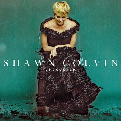 Uncovered/Shawn Colvin