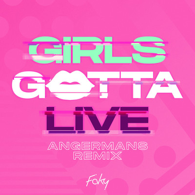 GIRLS GOTTA LIVE (ANGERMANS Remix)/FAKY