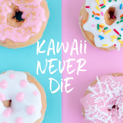 Kawaii Never Die/Ratrium