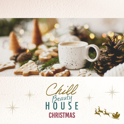 Chill Beauty House Christmas ～おうちクリスマスを飾るおしゃれなBGM～/Cafe lounge Christmas, Stella Sol & Cafe lounge resort