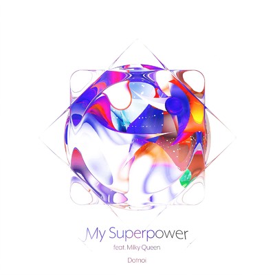 シングル/My Superpower (feat. Milky Queen)/Dotnoi