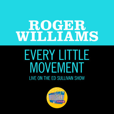Every Little Movement (Live On The Ed Sullivan Show, July 28, 1957)/ロジャー・ウイリアムズ