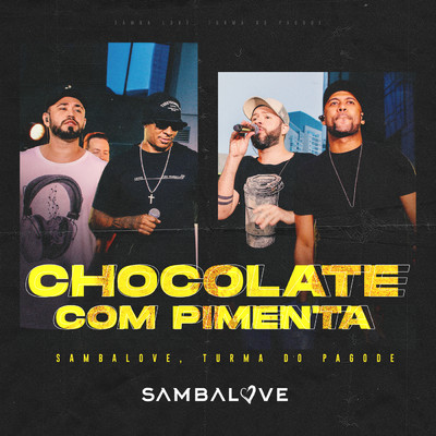 Chocolate Com Pimenta (Ao Vivo)/Sambalove／Turma Do Pagode