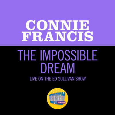 The Impossible Dream (Live On The Ed Sullivan Show, June 25, 1967)/Connie Francis