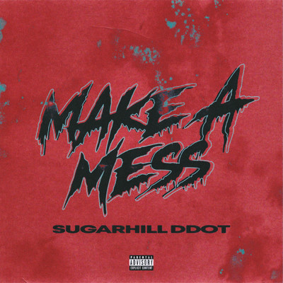Make A Mess (Explicit)/Sugarhill Ddot