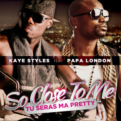 So Close To Me (Tu seras ma Pretty) (featuring Papa London／Radio Edit)/Kaye Styles