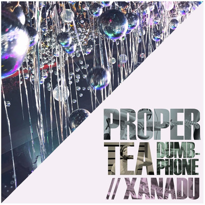 Dumbphone ／／ Xanadu/Proper Tea