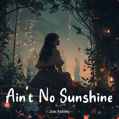 Ain't No Sunshine/Joe Ashley