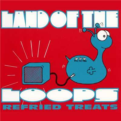 アルバム/Refried Treats EP/Land Of The Loops