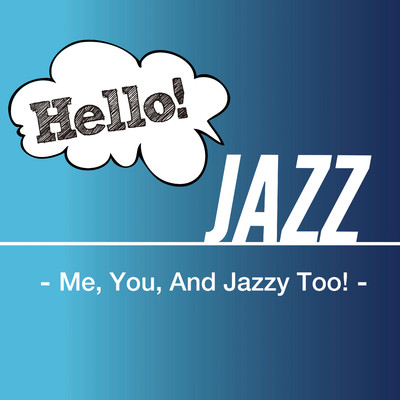 アルバム/Hello！ Jazz - Me, You, And Jazzy Too！ -/Various Artists