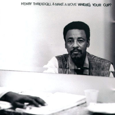 Where's Your Cup？/Henry Threadgill／Make a move