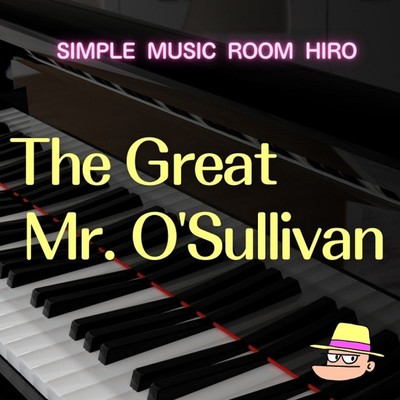 The Great Mr. O'Sullivan/simple music room HIRO