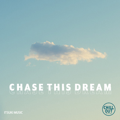 シングル/Chase This Dream (CHILL OUT ver)/ITSUKI MUSIC