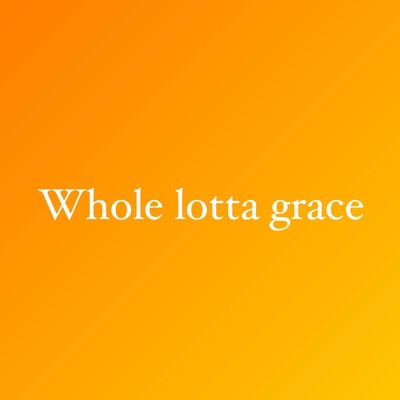 Whole lotta grace/Estrella