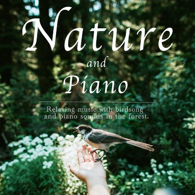 自然とピアノ 森に小鳥とピアノの音が響く リラックス・ミュージック/168oto