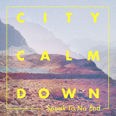 Speak To No End/City Calm Down