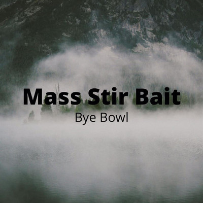 Mass Stir Bait/Bye Bowl
