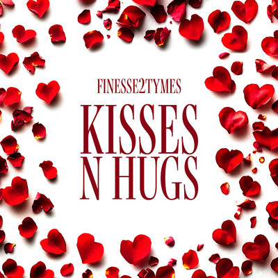 Kisses N Hugs/Finesse2tymes