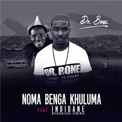 シングル/Noma Benga Khuluma (feat. iNdidane)/Dr. Bone