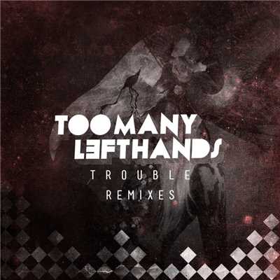 Trouble (Remixes)/TooManyLeftHands