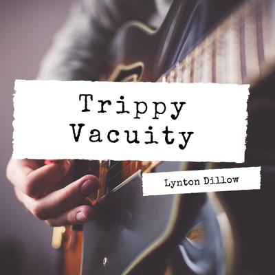 Trippy Vacuity/Lynton Dillow
