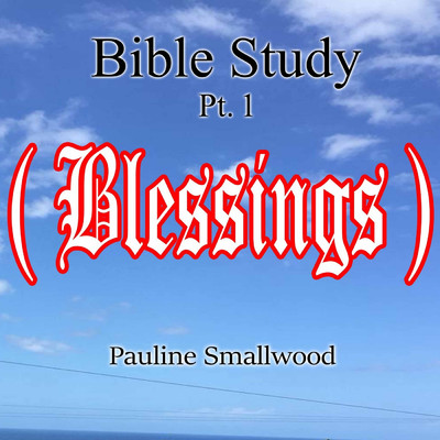 Bible Study, Pt. 1 (Blessings)/Pauline Smallwood