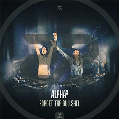 Forget The Bullshit (Original Mix)/Alpha2