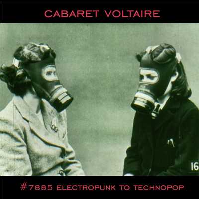 アルバム/#7885 (Electropunk to Technopop 1978-1985)/Cabaret Voltaire
