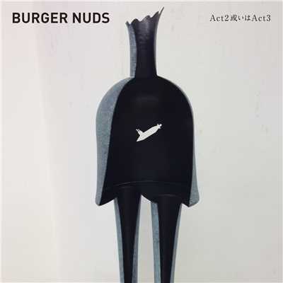 Act 2 或いは Act 3/BURGER NUDS
