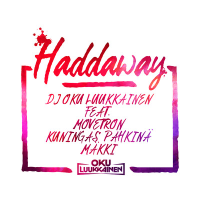 シングル/Haddaway (featuring Movetron, Kuningas Pahkina, Makki)/DJ Oku Luukkainen