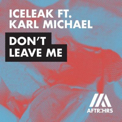 シングル/Don't Leave Me (feat. Karl Michael)/Iceleak
